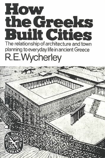 How the Greeks built cities / by R.E. Wycherley. --.