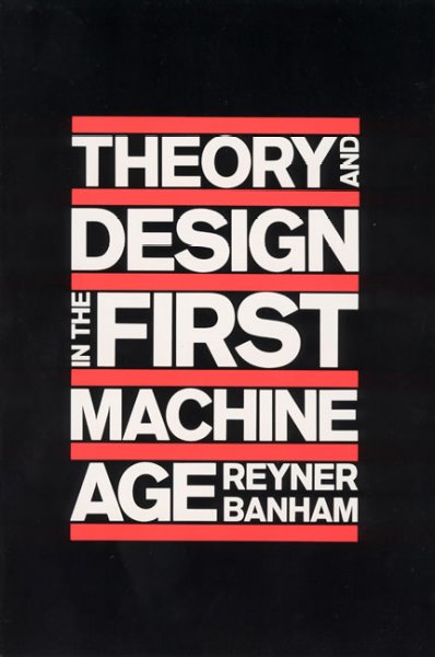 Theory and design in the first machine age / Reyner Banham.