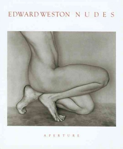 Edward Weston nudes : his photographs accompanied by excerpts from the Daybooks & letters / remembrance by Charis Wilson.