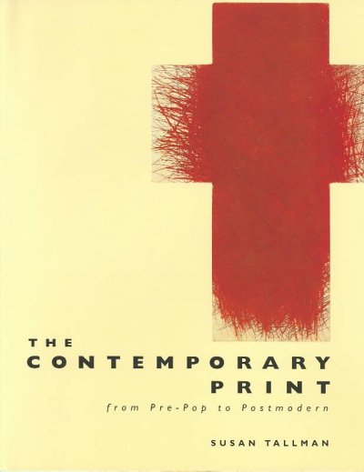 The contemporary print : from pre-pop to postmodern / Susan Tallman. --.