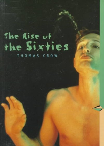 The rise of the sixties : American and European art in the era of dissent / Thomas Crow.