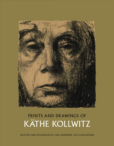 Prints and drawings of Käthe Kollwitz / selected with introduction by Carl Zigrosser.