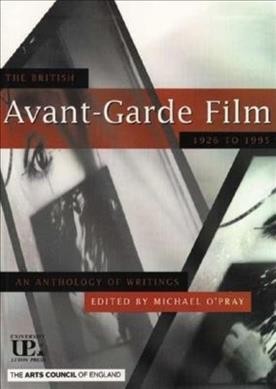 The British avant-garde film, 1926-1995 : an anthology of writings / edited by Michael O'Pray. --.