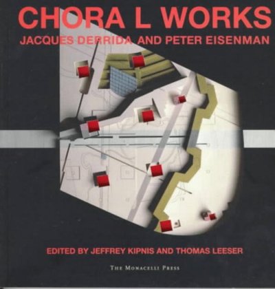 Chora L works : Jacques Derrida and Peter Eisenman / edited by Jeffrey Kipnis and Thomas Leeser.