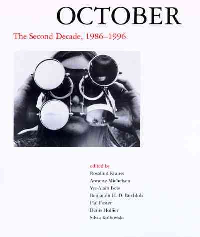 October : the second decade, 1986-1996 / edited by Rosalind Krauss ... [et al.].