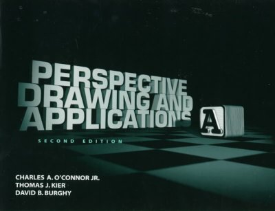 Perspective drawing and applications / Charles A. O'Connor, Jr., Thomas J. Kier, David B. Burghy.