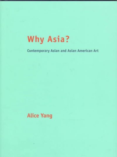 Why Asia? : contemporary Asian and Asian American art / Alice Yang ; edited by Jonathan Hay and Mimi Young.