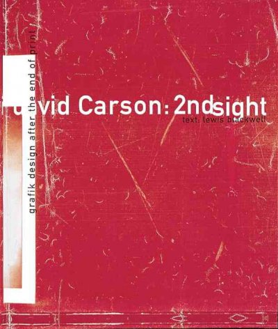 David Carson : 2ndsight : grafik design after The end of print / text by Lewis Blackwell ; design by David Carson.