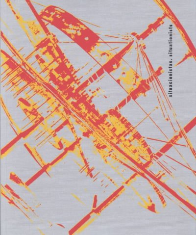 Situacionistas : arte, política, urbanismo = Situationists : art, politics, urbanism / Libero Andreotti, Xavier Costa, eds.