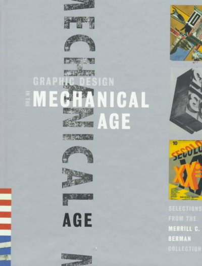 Graphic design in the mechanical age : selections from the Merrill C. Berman collection / Deborah Rothschild, Ellen Lupton, Darra Goldstein.