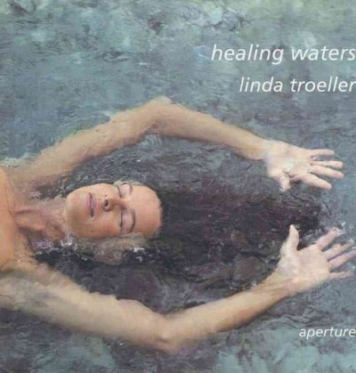 Healing waters / Linda Troeller ; preface, Wolfgang Becker ; introduction, Yves Treguer.