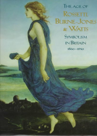The age of Rossetti, Burne-Jones, and Watts : symbolism in Britain, 1860-1910 / edited by Andrew Wilton ; with contributions by Barbara Bryant ... [et al.].