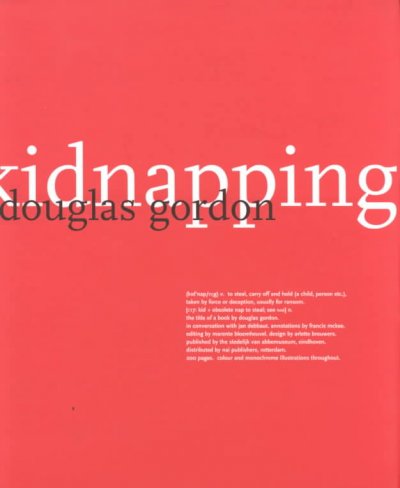Douglas Gordon : kidnapping / by Douglas Gordon in conversation with Jan Debbaut ; annotations by Francis McKee ; editing by Marante Bloemheuvel.