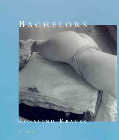 Bachelors / Rosalind E. Krauss.