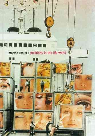 Martha Rosler : positions in the life world / edited by Catherine de Zegher.