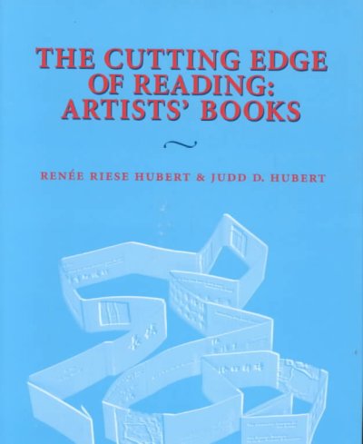 The cutting edge of reading : artists' books / Renée Riese Hubert & Judd D. Hubert.