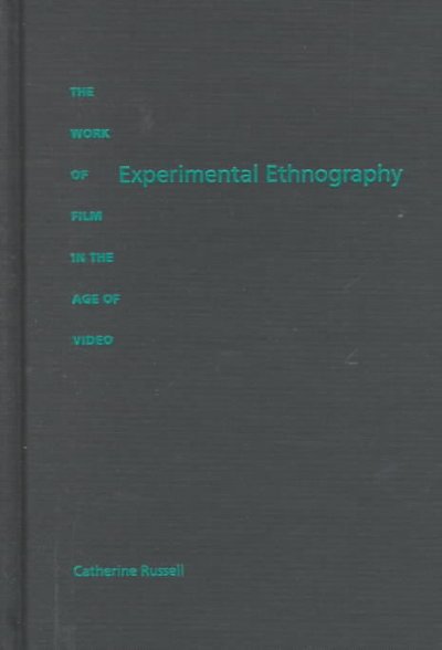 Experimental ethnography : the work of film in the age of video / Catherine Russell.