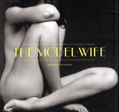 The model wife / [compiled by] Arthur Ollman ; photographs by Adolph de Meyer ... [et al.].