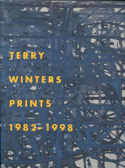 Terry Winters prints : 1982-1998 : a catalogue raisonné / by Nancy Sojka ; with assistance from Nancy Watson Barr ; essay by Richard H. Axsom.