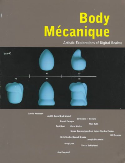Body mécanique : artistic explorations of digital realms / organized by Sarah J. Rogers, with essays by Heidi Gilpin and Brian Massumi.