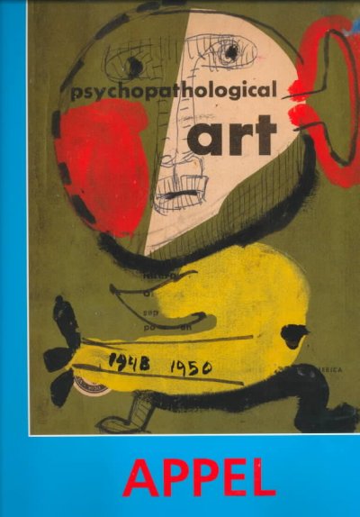 Karel Appel : psychopathological notebook, drawings and gouaches, 1948-1950 / with contributions by Donald Kuspit, Rudi Fuchs, Johannes Gachnang.