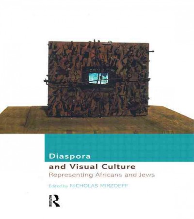 Diaspora and visual culture : representing Africans and Jews / edited by Nicholas Mirzoeff.