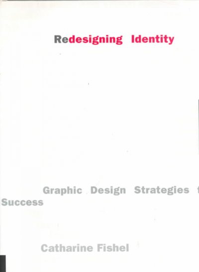 Redesigning identity : graphic design strategies for success / Catharine Fishel.