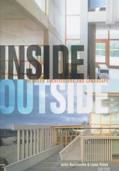 Inside outside : between architecture and landscape / Anita Berrizbeitia and Linda Pollak.