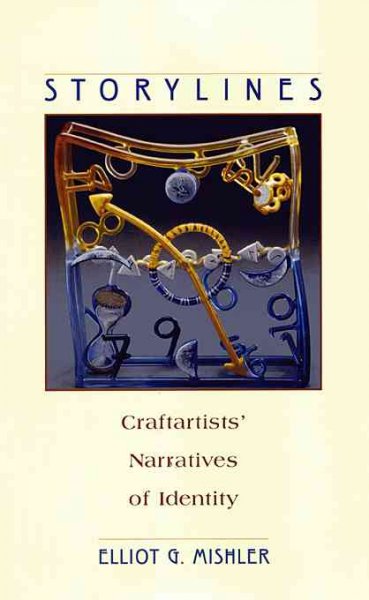 Storylines : craftartists' narratives of identity / Elliot G. Mishler.