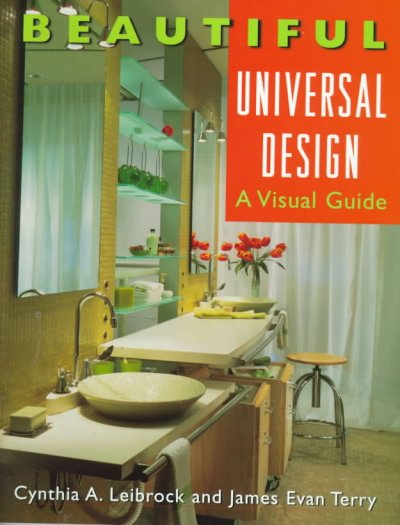 Beautiful universal design : a visual guide / Cynthia A. Leibrock, James Evan Terry.
