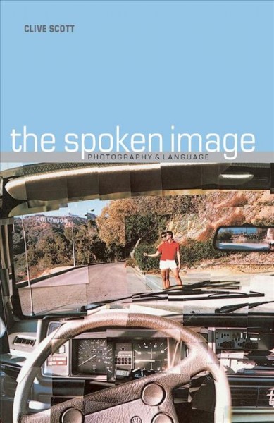 The spoken image : photography and language / Clive Scott.