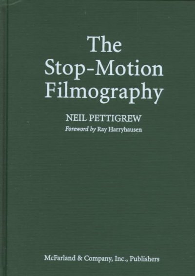 The stop-motion filmography : a critical guide to 297 features using puppet animation / Neil Pettigrew with a foreword by Ray Harryhausen.