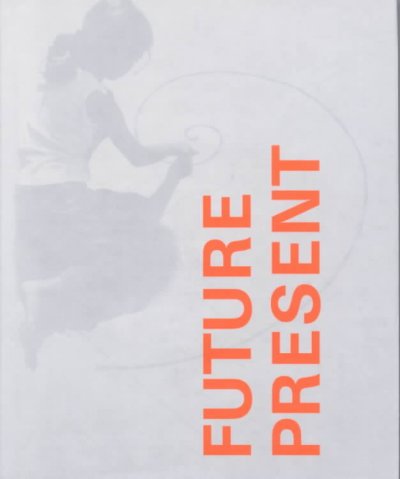 Future present : it just takes one good idea / [written and edited by Nick Skeens and Liz Farrelly].