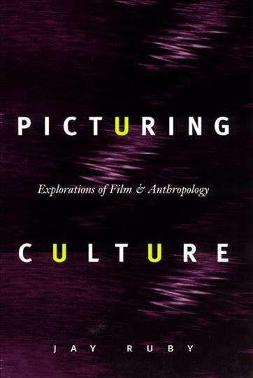 Picturing culture : explorations of film & anthropology / Jay Ruby.