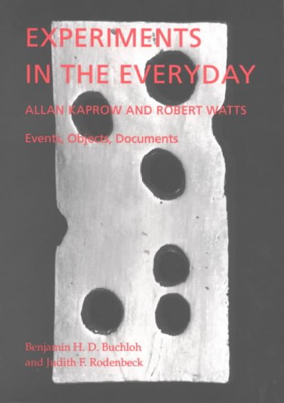 Experiments in the everyday : Allan Kaprow and Robert Watts, events, objects, documents / by Benjamin H.D. Buchloh and Judith F. Rodenbeck ; with an essay by Robert E. Haywood ; and interviews by Larry Miller and Sidney Simon.