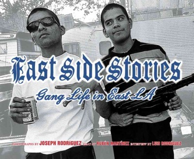 East Side stories : gang life in East L.A. / photographs by Joseph Rodríguez ; essay by Rubén Martínez ; interview with Luis J. Rodríguez.