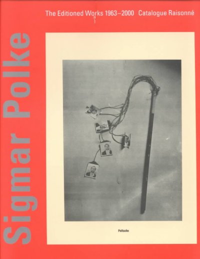 Sigmar Polke : the editioned works 1963-2000 : catalogue raisonné / edited by Jürgen Becker and Claus von der Osten ; with an essay by Martin Hentschel ; [translation, David Britt].