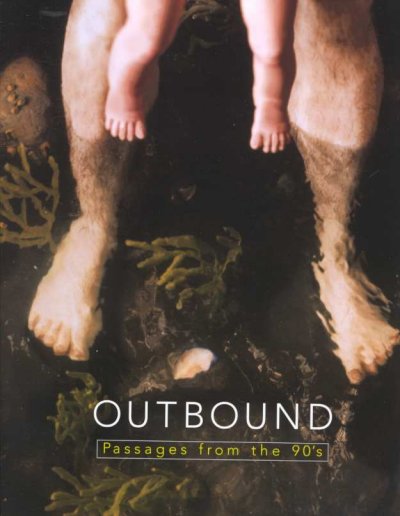 Outbound : passages from the 90's / Dana Friis-Hansen ... [et al.].