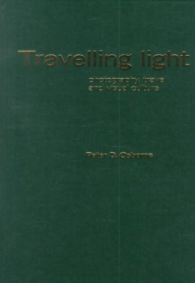 Travelling light : photography, travel, and visual culture / Peter Osborne.
