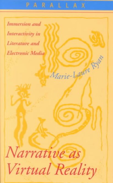 Narrative as virtual reality : immersion and interactivity in literature and electronic media / Marie-Laure Ryan.