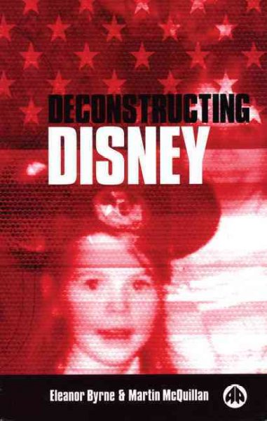 Deconstructing Disney / Eleanor Byrne and Martin McQuillan.