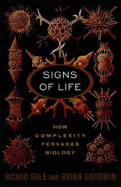 Signs of life : how complexity pervades biology / Ricard Solé and Brian Goodwin.