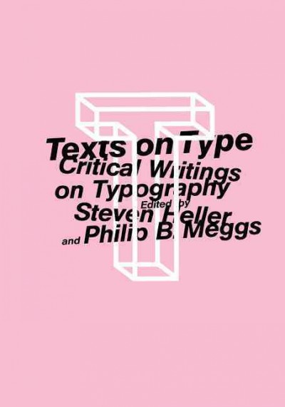 Texts on type : critical writings on typography / edited by Steven Heller and Philip B. Meggs.