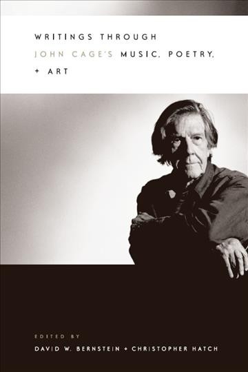 Writings through John Cage's music, poetry, and art / edited by David W. Bernstein and Christopher Hatch.