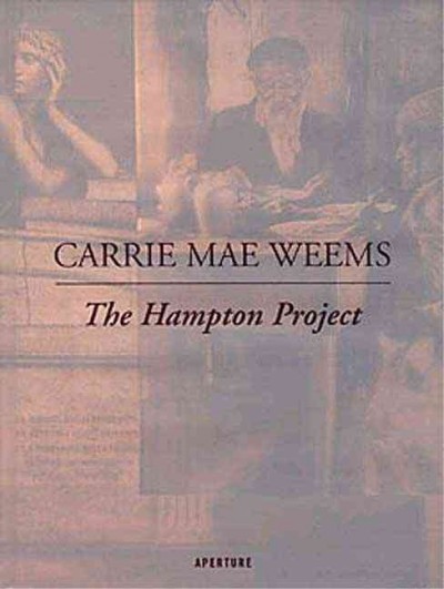 Carrie Mae Weems : the Hampton Project / by Vivian Patterson ; with essays by Frederick Rudolph, Constance W. Glenn, Deborah Willis-Kennedy, Jeanne Zeidler ; interview by Denise Ramzy and Katherine Fogg.