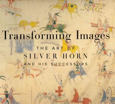 Transforming images : the art of Silver Horn and his successors / Robert G. Donnelley with contributions from Janet Catherine Berlo and Candace S. Greene.
