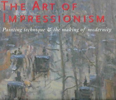 The art of impressionism : painting technique & the making of modernity / Anthea Callen.
