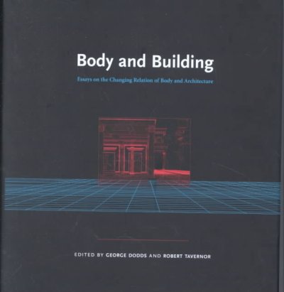 Body and building : essays on the changing relation of body and architecture / edited by George Dodds and Robert Tavernor.