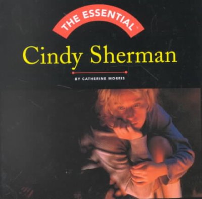 The essential Cindy Sherman / by Catherine Morris.