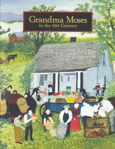 Grandma Moses in the 21st century / Jane Kallir ; with contributions by Roger Cardinal ... [et al.].